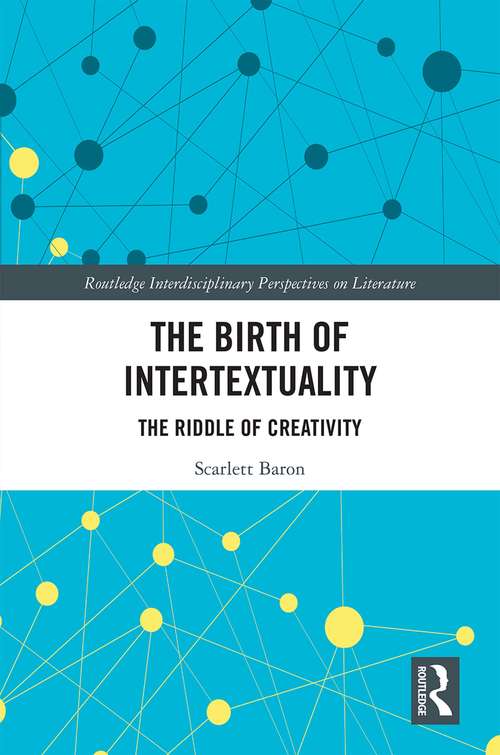 Book cover of The Birth of Intertextuality: The Riddle of Creativity (Routledge Interdisciplinary Perspectives on Literature)