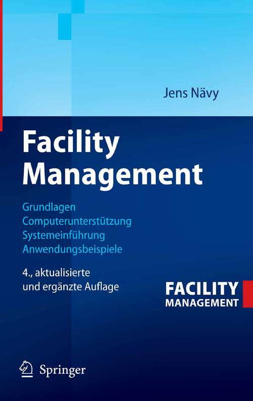 Book cover of Facility Management: Grundlagen, Computerunterstützung, Systemeinführung, Anwendungsbeispiele (4., aktualisierte u. erg. Aufl. 2006)