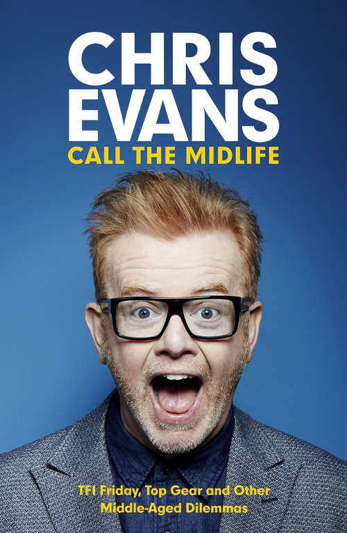 Book cover of Call the Midlife: Tfi Friday, Top Gear And Other Middle-aged Dilemmas