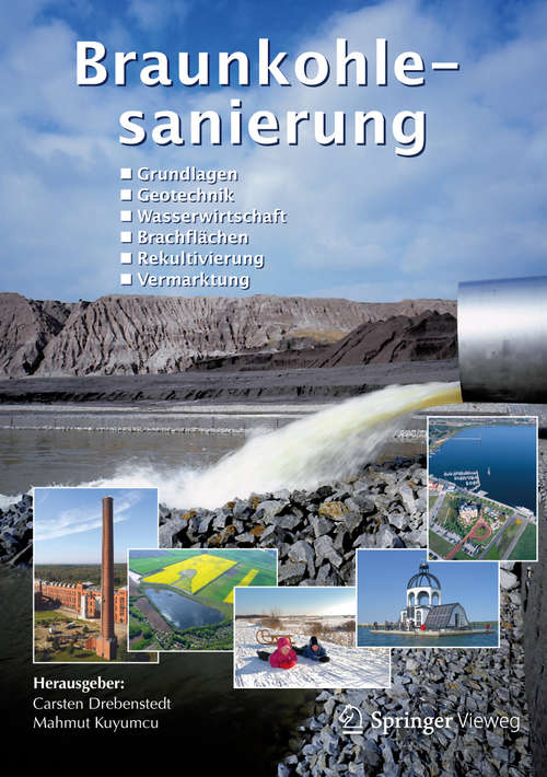 Book cover of Braunkohlesanierung: Grundlagen, Geotechnik, Wasserwirtschaft, Brachflächen, Rekultivierung, Vermarktung (2014)