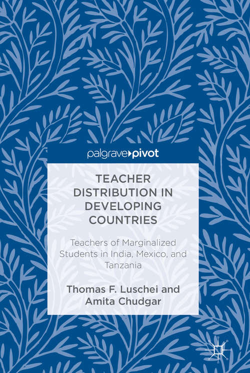 Book cover of Teacher Distribution in Developing Countries: Teachers of Marginalized Students in India, Mexico, and Tanzania (1st ed. 2017)