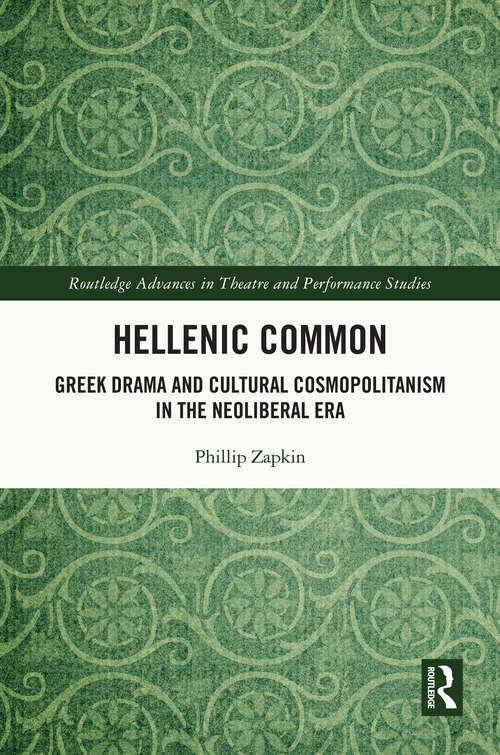 Book cover of Hellenic Common: Greek Drama and Cultural Cosmopolitanism in the Neoliberal Era (Routledge Advances in Theatre & Performance Studies)