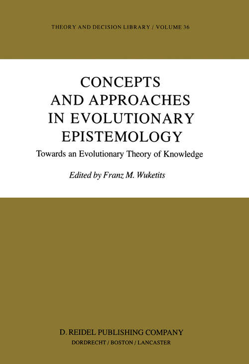 Book cover of Concepts and Approaches in Evolutionary Epistemology: Towards an Evolutionary Theory of Knowledge (1984) (Theory and Decision Library #36)