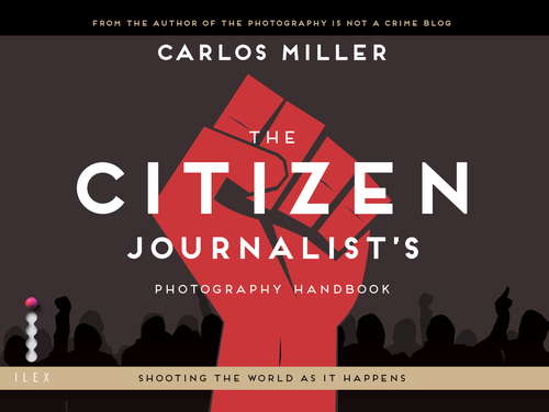 Book cover of The Citizen Journalist's Photography Handbook: Shooting the World As it Happens