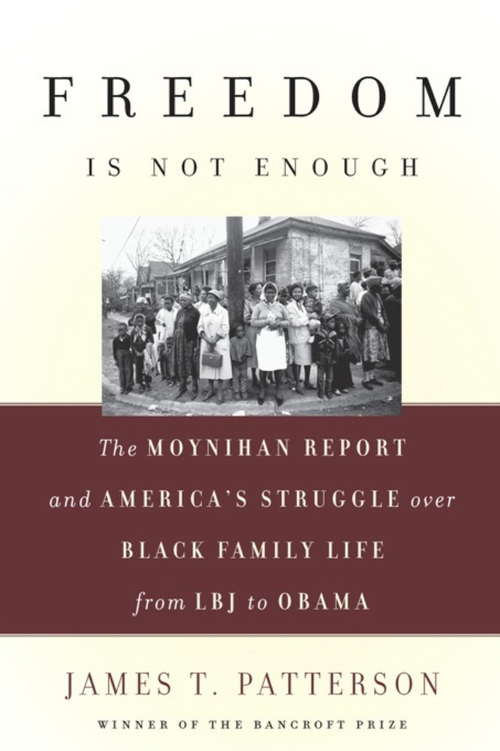 Book cover of Freedom Is Not Enough: The Moynihan Report and America's Struggle over Black Family Life--from LBJ to Obama