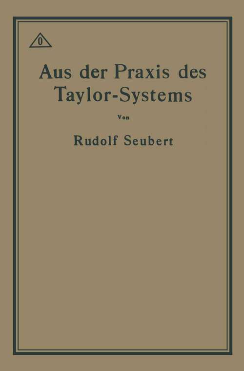 Book cover of Aus der Praxis des Taylor-Systems: Mit eingehender Beschreibung seiner Anwendung bei der Tabor Manufacturing Company in Philadelphia (2. Aufl. 1914)