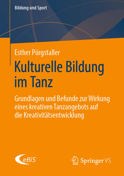 Book cover of Kulturelle Bildung im Tanz: Grundlagen und Befunde zur Wirkung eines kreativen Tanzangebots auf die Kreativitätsentwicklung (1. Aufl. 2020) (Bildung und Sport #23)