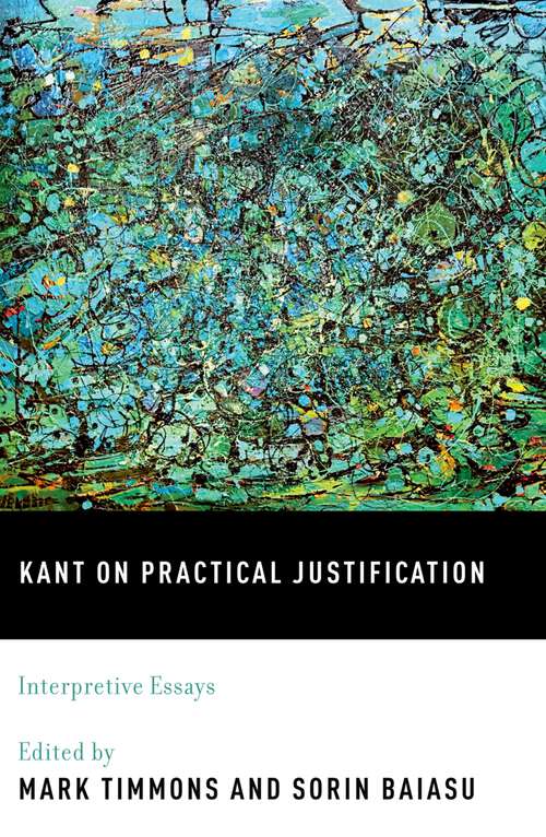 Book cover of Kant on Practical Justification: Interpretive Essays
