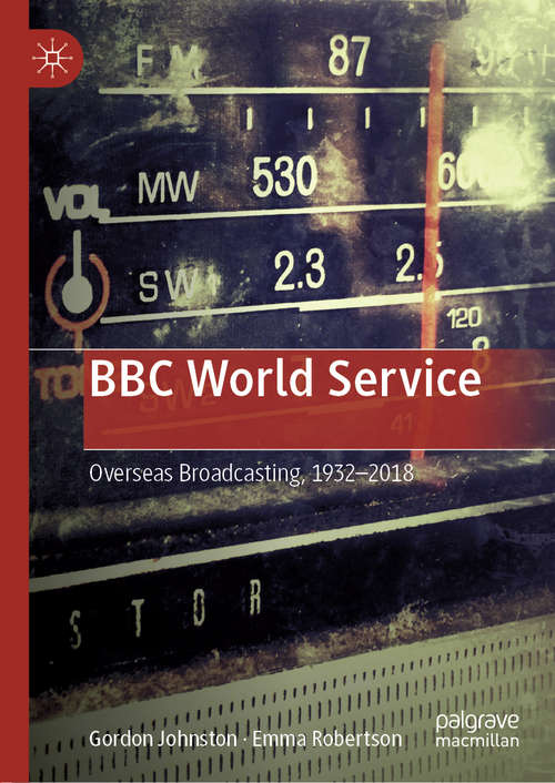 Book cover of BBC World Service: Overseas Broadcasting, 1932–2018 (1st ed. 2019)
