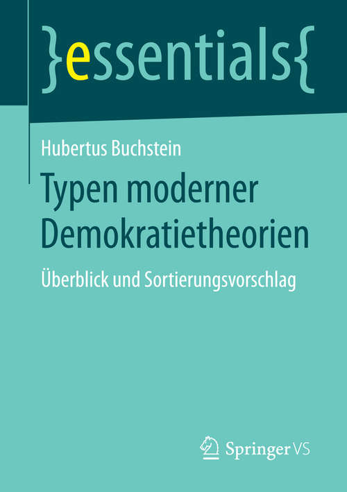 Book cover of Typen moderner Demokratietheorien: Überblick und Sortierungsvorschlag (1. Aufl. 2016) (essentials)