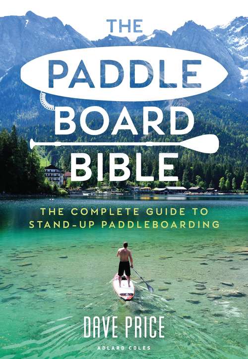Book cover of The Paddleboard Bible: The complete guide to stand-up paddleboarding