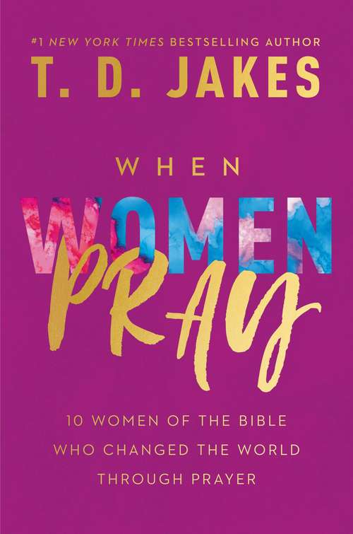 Book cover of When Women Pray: 10 Women of the Bible Who Changed the World through Prayer