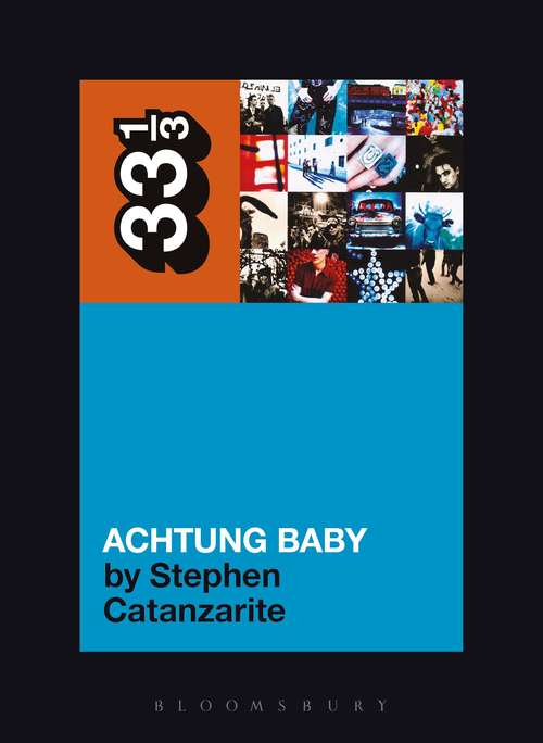 Book cover of U2's Achtung Baby: Meditations on Love in the Shadow of the Fall (33 1/3)