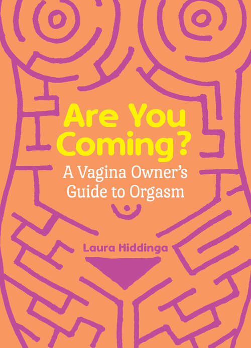 Book cover of Are You Coming?: A Vagina Owner's Guide to Orgasm
