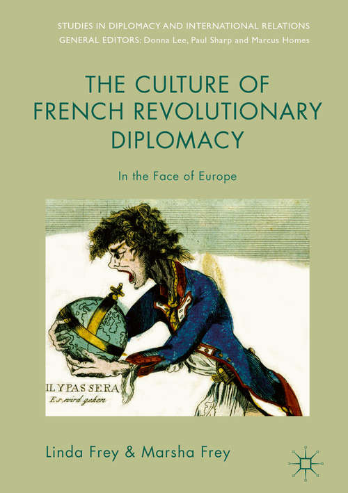 Book cover of The Culture of French Revolutionary Diplomacy: In the Face of Europe (Studies in Diplomacy and International Relations)