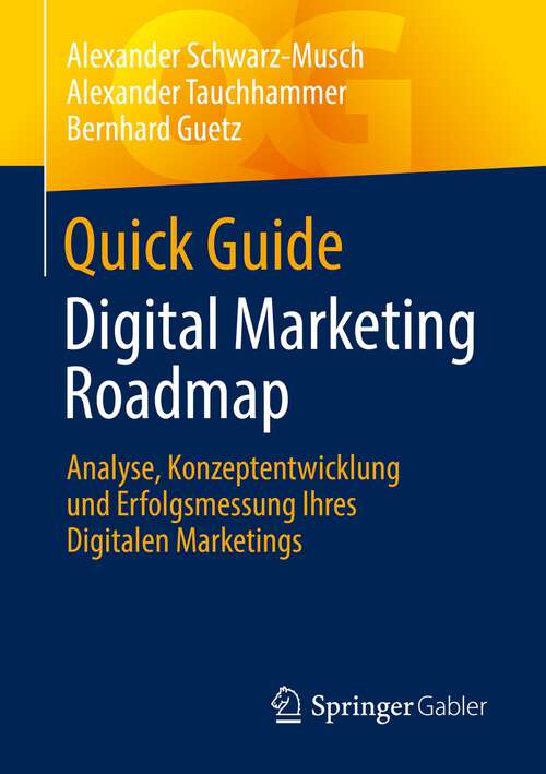 Book cover of Quick Guide Digital Marketing Roadmap: Analyse, Konzeptentwicklung und Erfolgsmessung Ihres Digitalen Marketings (1. Aufl. 2022) (Quick Guide)
