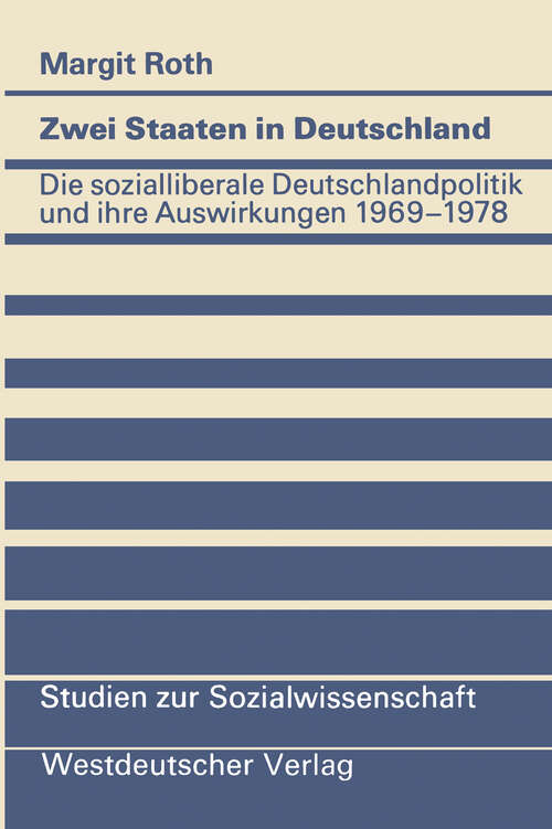 Book cover of Zwei Staaten in Deutschland: Die sozialliberale Deutschlandpolitik und ihre Auswirkungen 1969–1978 (1981) (Studien zur Sozialwissenschaft #50)