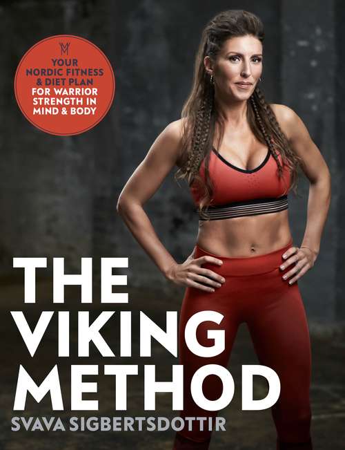 Book cover of The Viking Method: Your Nordic Fitness and Diet Plan for Warrior Strength in Mind and Body