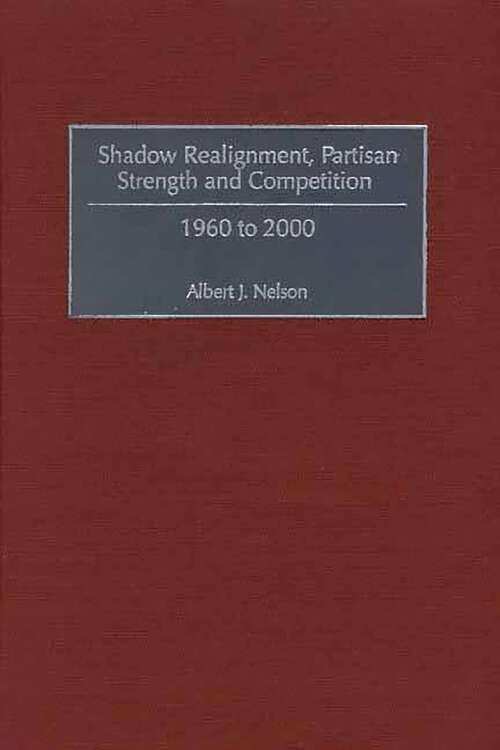 Book cover of Shadow Realignment, Partisan Strength and Competition: 1960 to 2000