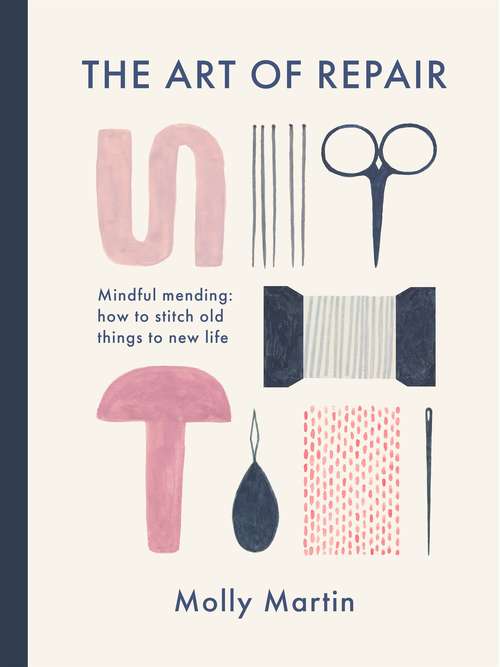 Book cover of The Art of Repair: Mindful mending: how to stitch old things to new life