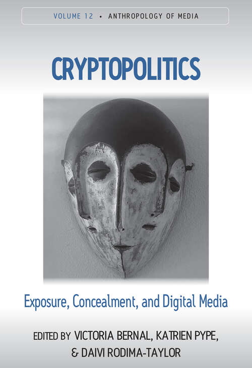 Book cover of Cryptopolitics: Exposure, Concealment, and Digital Media (Anthropology of Media #12)