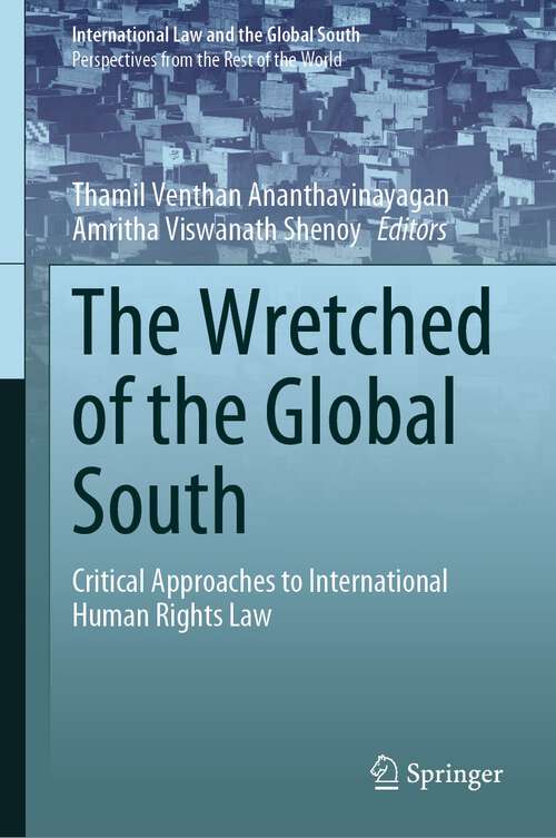Book cover of The Wretched of the Global South: Critical Approaches to International Human Rights Law (2024) (International Law and the Global South)