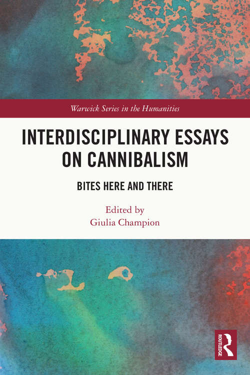 Book cover of Interdisciplinary Essays on Cannibalism: Bites Here and There (Warwick Series in the Humanities)