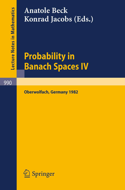 Book cover of Probability in Banach Spaces IV: Proceedings of the Seminar Held in Oberwolfach, FRG, July 1982 (1983) (Lecture Notes in Mathematics #990)