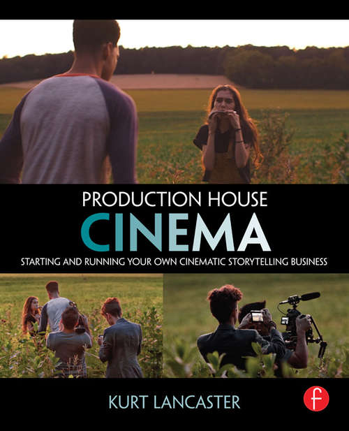 Book cover of Production House Cinema: Starting and Running Your Own Cinematic Storytelling Business