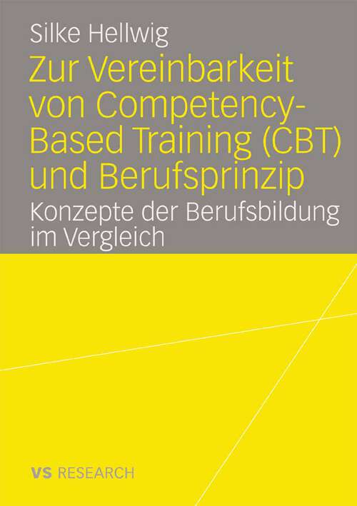 Book cover of Zur Vereinbarkeit von Competency-Based Training (CBT) und Berufsprinzip: Konzepte der Berufsbildung im Vergleich (2008)