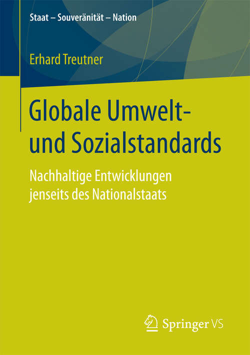 Book cover of Globale Umwelt- und Sozialstandards: Nachhaltige Entwicklungen jenseits des Nationalstaats (Staat – Souveränität – Nation)