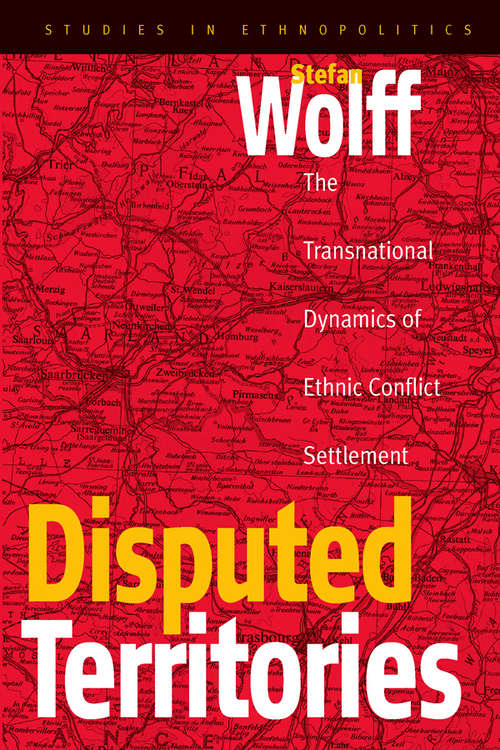 Book cover of Disputed Territories: The Transnational Dynamics of Ethnic Conflict Settlement (Ethnopolitics #1)