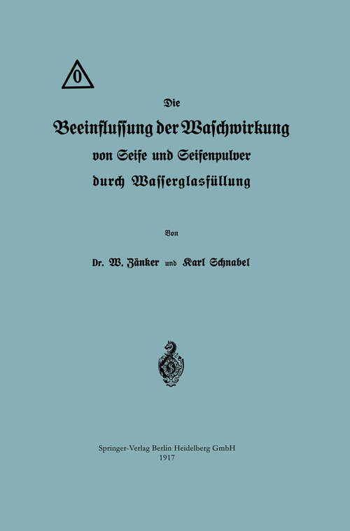 Book cover of Die Beeinflussung der Waschwirkung von Seife und Seifenpulver durch Wasserglasfüllung (1917)