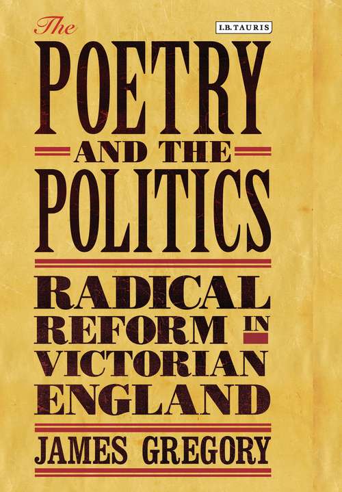 Book cover of The Poetry and the Politics: Radical Reform in Victorian England (Library of Victorian Studies)
