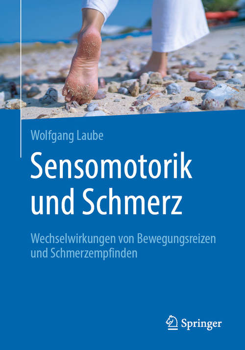 Book cover of Sensomotorik und Schmerz: Wechselwirkungen von Bewegungsreizen und Schmerzempfinden (1. Aufl. 2020)