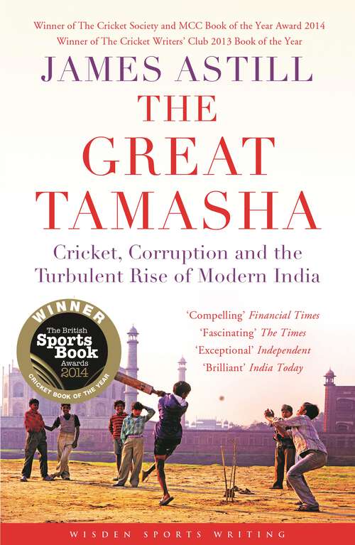 Book cover of The Great Tamasha: Cricket, Corruption and the Turbulent Rise of Modern India (Wisden Sports Writing Ser.)