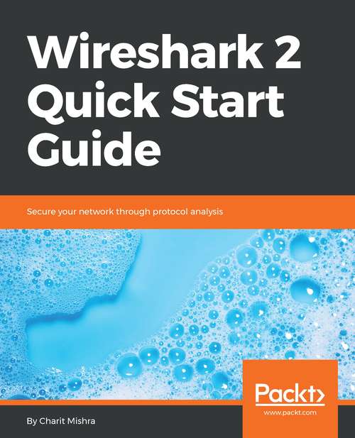 Book cover of Wireshark 2 Quick Start Guide: Secure your network through protocol analysis