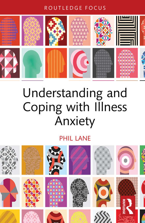 Book cover of Understanding and Coping with Illness Anxiety (Routledge Focus on Mental Health)