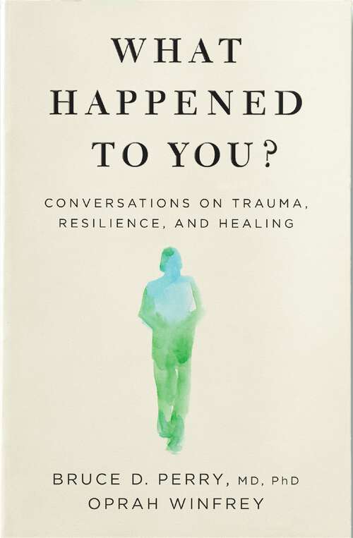 Book cover of What Happened to You?: Conversations on Trauma, Resilience, and Healing