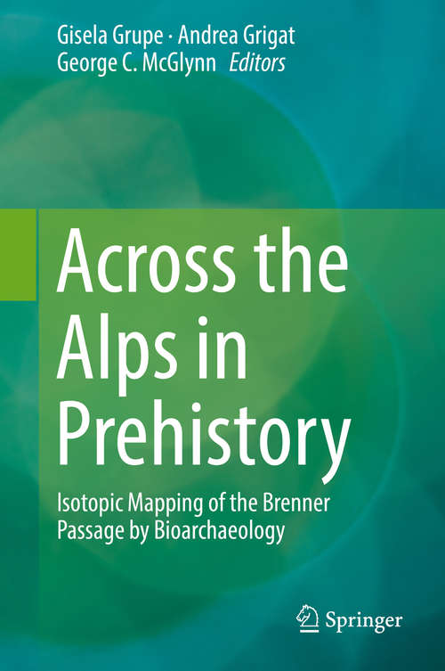 Book cover of Across the Alps in Prehistory: Isotopic Mapping of the Brenner Passage by Bioarchaeology