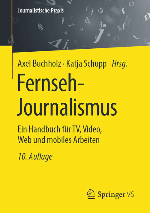 Book cover of Fernseh-Journalismus: Ein Handbuch für TV, Video, Web und mobiles Arbeiten (10. Aufl. 2020) (Journalistische Praxis)