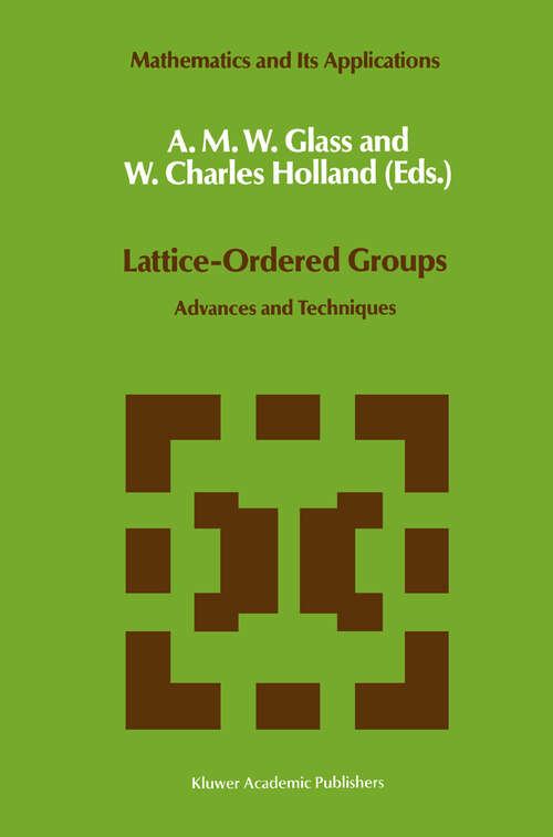 Book cover of Lattice-Ordered Groups: Advances and Techniques (1989) (Mathematics and Its Applications #48)