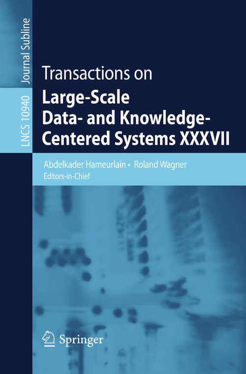 Book cover of Transactions on Large-Scale Data- and Knowledge-Centered Systems XXXVII (1st ed. 2018) (Lecture Notes in Computer Science #10940)