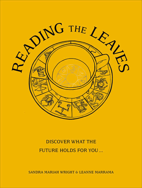 Book cover of Reading The Leaves: Discover what the future holds for you, through a cup of your favourite brew