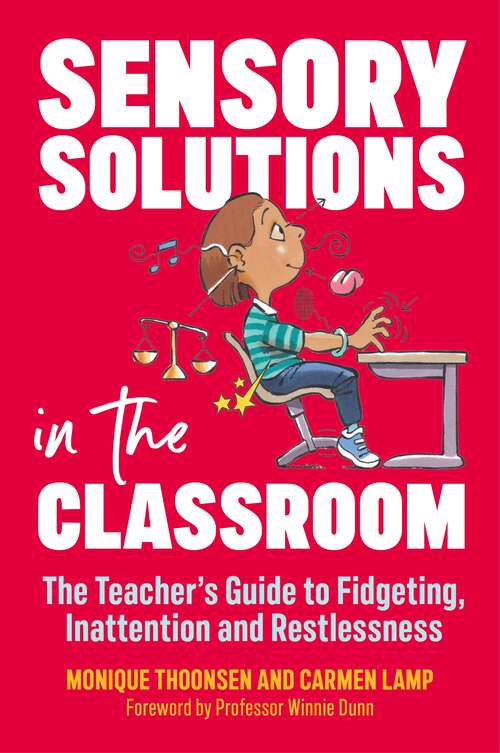 Book cover of Sensory Solutions in the Classroom: The Teacher's Guide to Fidgeting, Inattention and Restlessness