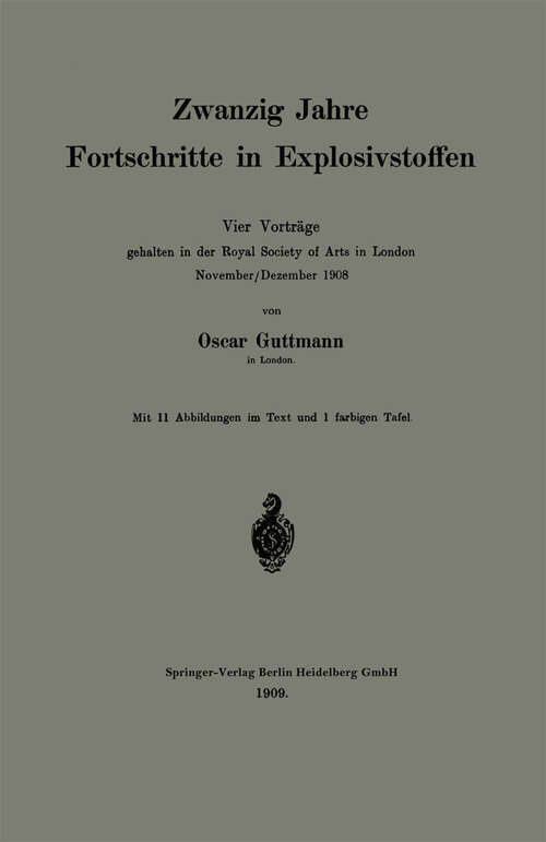 Book cover of Zwanzig Jahre Fortschritte in Explosivstoffen: Vier Vorträge gehalten in der Royal Society of Arts in London November/Dezember 1908 (1909)