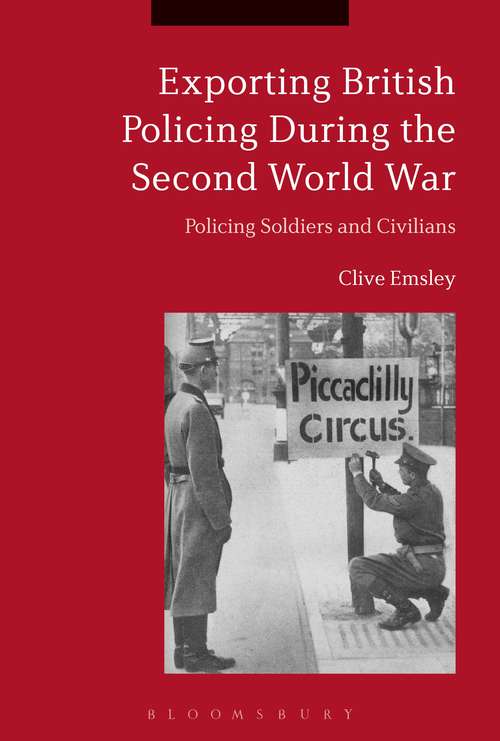 Book cover of Exporting British Policing During the Second World War: Policing Soldiers and Civilians