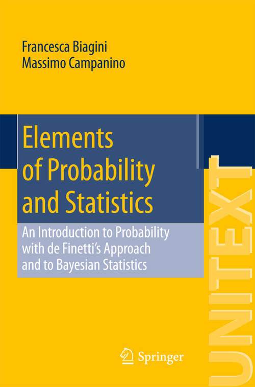Book cover of Elements of Probability and Statistics: An Introduction to Probability with de Finetti’s Approach and to Bayesian Statistics (1st ed. 2016) (UNITEXT #98)