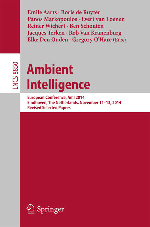 Book cover of Ambient Intelligence: European Conference, AmI 2014, Eindhoven, The Netherlands, November 11-13, 2014. Revised Selected Papers (2014) (Lecture Notes in Computer Science #8850)