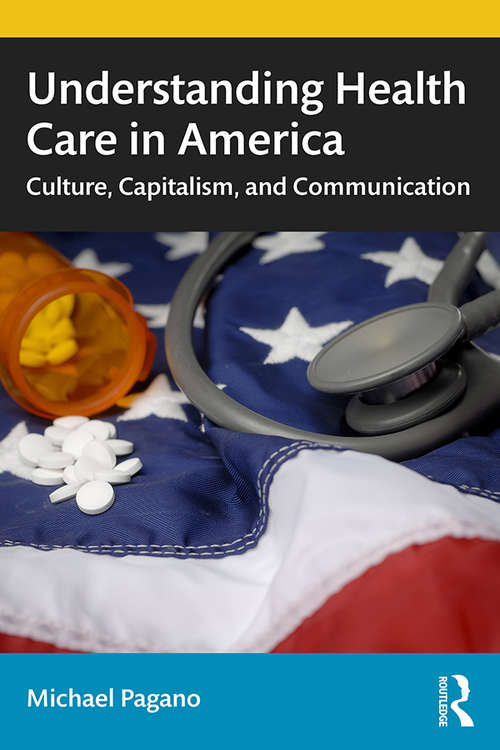 Book cover of Understanding Health Care in America: Culture, Capitalism, and Communication